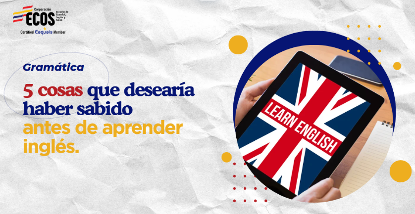 5 cosas que te gustaría saber antes de aprender inglés